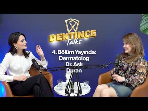 Dentince Talks — Dermatolog Dr. Aslı Duran bölüm kapağı