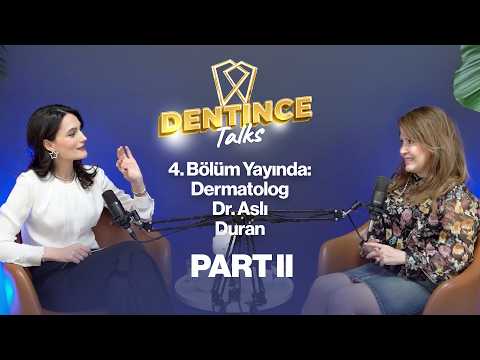 Dentince Talks — Dermatolog Dr. Aslı Duran bölüm kapağı