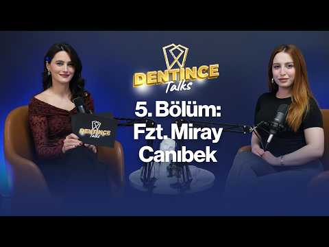 Dentince Talks — Fzt. Miray Canıbek bölüm kapağı